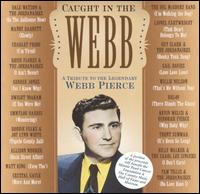 Caught in the Webb: A Tribute to the Legendary Webb Pierce - Various Artists