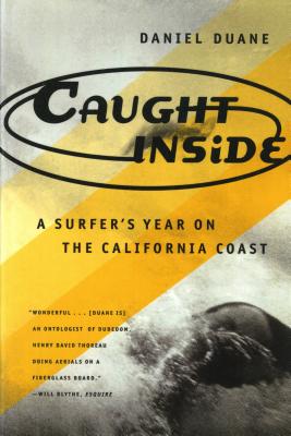 Caught Inside: A Surfer's Year on the California Coast - Duane, Daniel