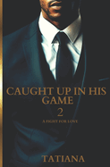 Caught Up In His Game 2: A Fight For Love