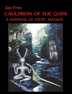 Cauldron of the Gods: A Manual of Celtic Magick