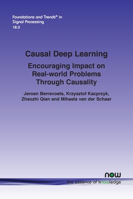 Causal Deep Learning: Encouraging Impact on Real-world Problems Through Causality - Berrevoets, Jeroen, and Kacprzyk, Krzysztof, and Qian, Zhaozhi