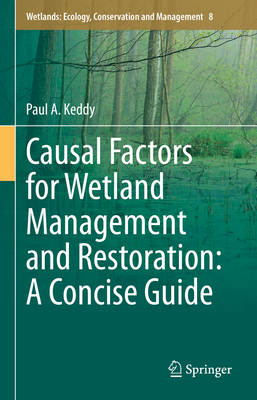Causal Factors for Wetland Management and Restoration: A Concise Guide - Keddy, Paul a
