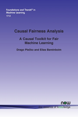 Causal Fairness Analysis: A Causal Toolkit for Fair Machine Learning - Ple ko, Drago, and Bareinboim, Elias