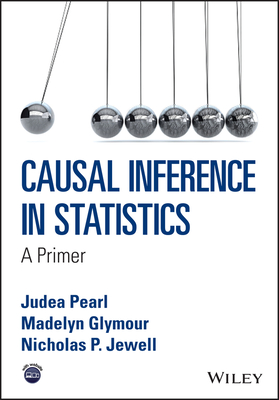 Causal Inference in Statistics: A Primer - Pearl, Judea, and Glymour, Madelyn, and Jewell, Nicholas P.