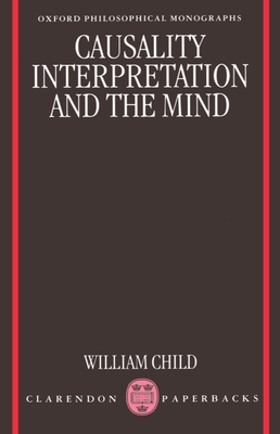 Causality, Interpretation, and the Mind - Child, William