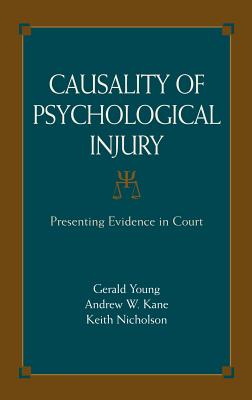 Causality of Psychological Injury: Presenting Evidence in Court - Shuman, Daniel (Contributions by), and Young, Gerald, Dr., and Kane, Andrew W