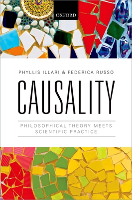 Causality: Philosophical Theory meets Scientific Practice - Illari, Phyllis, and Russo, Federica