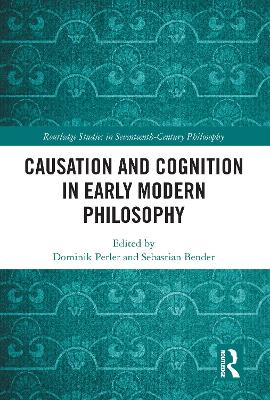 Causation and Cognition in Early Modern Philosophy - Perler, Dominik (Editor), and Bender, Sebastian (Editor)