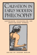 Causation in Early Modern Philosophy: Cartesianism, Occasionalism, and Preestablished Harmony