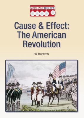 Cause & Effect: The American Revolution - Marcovitz, Hal