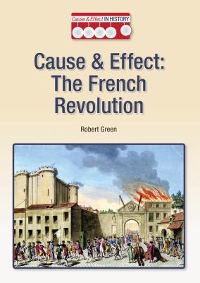 Cause & Effect: The French Revolution - Green, Robert