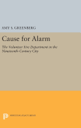 Cause for Alarm: The Volunteer Fire Department in the Nineteenth-Century City