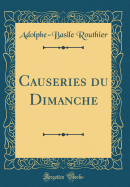 Causeries Du Dimanche (Classic Reprint)