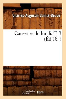 Causeries Du Lundi. T. 3 (?d.18..) - Sainte-Beuve, Charles-Augustin