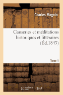 Causeries Et Mditations Historiques Et Littraires. Tome 1