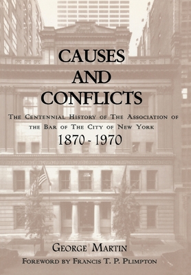 Causes and Conflicts: The Centennial History of the Association of the Bar of NYC - Martin, George