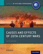 Causes and Effects of 20th Century Wars: Ib History Course Book: Oxford Ib Diploma Program
