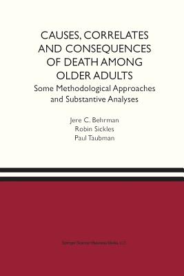 Causes, Correlates and Consequences of Death Among Older Adults: Some Methodological Approaches and Substantive Analyses - Behrman, Jere R, Professor, and Sickles, Robin C, and Taubman, Paul