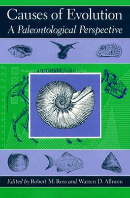 Causes of Evolution: A Paleontological Perspective - Ross, Robert M (Editor), and Allmon, Warren D (Editor)