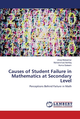 Causes of Student Failure in Mathematics at Secondary Level - Mubashar, Urooj, and Ashfaq, Muhammad, and Saleem, Huma