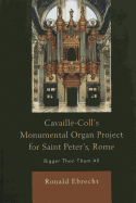 Cavaille-Coll's Monumental Organ Project for Saint Peter's, Rome: Bigger Than Them All