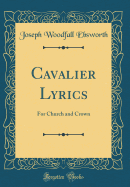 Cavalier Lyrics: For Church and Crown (Classic Reprint)