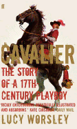 Cavalier: The Story Of A 17th Century Playboy