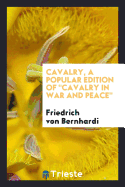 Cavalry, a Popular Edition of Cavalry in War and Peace