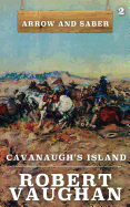 Cavanaugh's Island: Arrow and Saber Book 2