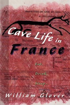 Cave Life in France: Eat, Drink, Sleep... - Glover, William