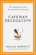 Caveman Delegation: The Leadership Secret That's Been Around Since the Stone Age