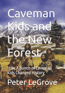 Caveman Kids and the New Forest: How A Bunch of Caveman Kids Changed History
