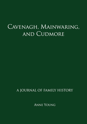 Cavenagh, Mainwaring, and Cudmore: A journal of family history - Young, Anne