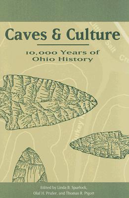 Caves and Culture: 10,000 Years of Ohio History - Spurlock, Linda B (Editor), and Prufer, Olaf H (Editor), and Pigott, Thomas (Editor)