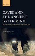 Caves and the Ancient Greek Mind: Descending Underground in the Search for Ultimate Truth