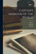 Caxton's Mirrour Of The World