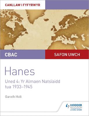 CBAC Safon Uwch Hanes - Canllaw i Fyfyrwyr Uned 4: Yr Almaen Natsiaidd, tua 1933-1945 (WJEC A-level History Student Guide Unit 4: Nazi Germany c.1933-1945: Welsh language edition) - Holt, Gareth