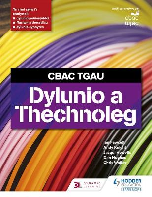 CBAC TGAU Dylunio a Thechnoleg (WJEC GCSE Design and Technology Welsh Language Edition) - Fawcett, Ian, and Knight, Andy, and Hughes, Dan