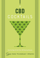 CBD Cocktails: Over 100 Recipes for Crafting CBD Mixology Cocktails