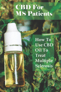 CBD For MS Patients: How To Use CBD Oil To Treat Multiple Sclerosis: What Is Cbd Oil Good For?