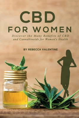 CBD for Women: Discover the Many Benefits of CBD and Cannabinoids for Women's Health - Valentine, Rebecca