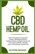 CBD Hemp Oil: Cbd For Treating Pain, Depression, Anxiety, Alzhemimers Disease, Parkinson Disease, Multiple Sclerosis, Als, Acne, Cancer, Diabetes, Insomnia, Lupus, Crohn's Disease, Glaucoma etc