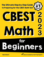 CBEST Math for Beginners: The Ultimate Step by Step Guide to Preparing for the CBEST Math Test