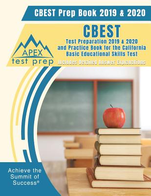 CBEST Prep Book 2019 & 2020: CBEST Test Preparation 2019 & 2020 and Practice Book for the California Basic Educational Skills Test [Includes Detailed Answer Explanations] - Apex Test Prep
