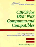 CBIOS for IBM PS/2 Computers and Compatibles: The Complete Guide to ROM-Based System Software for DOS - Phoenix Technologies