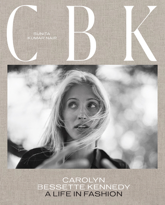 Cbk: Carolyn Bessette Kennedy: A Life in Fashion - Nair, Sunita Kumar, and Hearst, Gabriela (Foreword by), and Obe, Edward Enninful (Preface by)