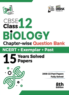 CBSE Class 12 Biology Chapter-wise Question Bank - NCERT + Exemplar + PAST 15 Years Solved Papers 8th Edition - Disha Experts