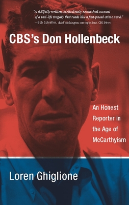 CBS's Don Hollenbeck: An Honest Reporter in the Age of McCarthyism - Ghiglione, Loren