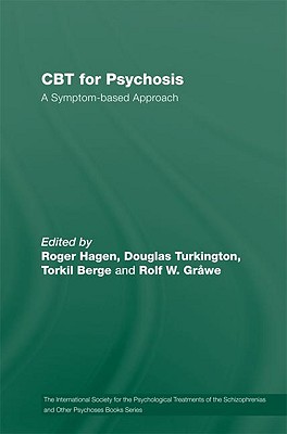 CBT for Psychosis: A Symptom-based Approach - Hagen, Roger (Editor), and Turkington, Douglas (Editor), and Berge, Torkil (Editor)