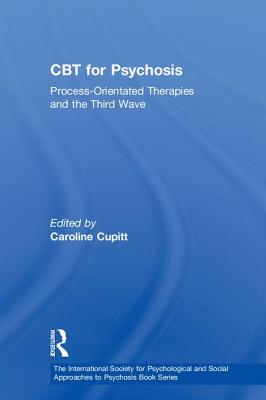 CBT for Psychosis: Process-Orientated Therapies and the Third Wave by ...